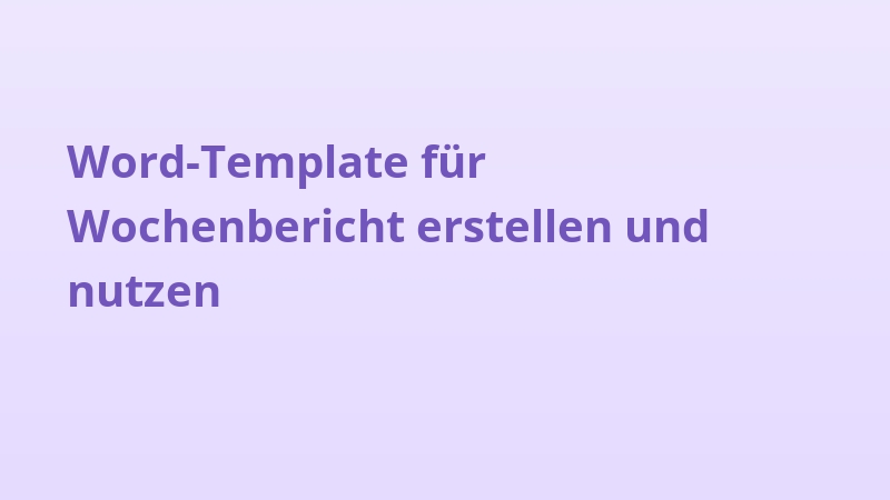 Word-Template für Wochenbericht erstellen und nutzen