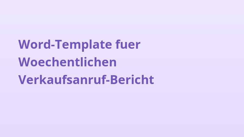 Word-Template fuer Woechentlichen Verkaufsanruf-Bericht