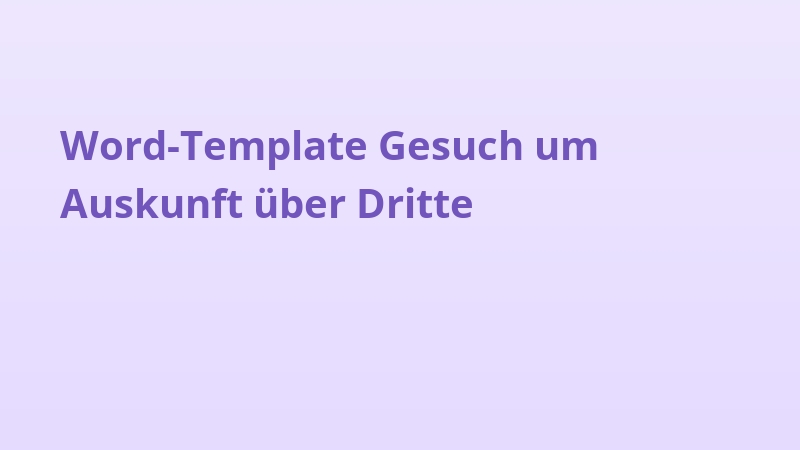 Word-Template Gesuch um Auskunft über Dritte