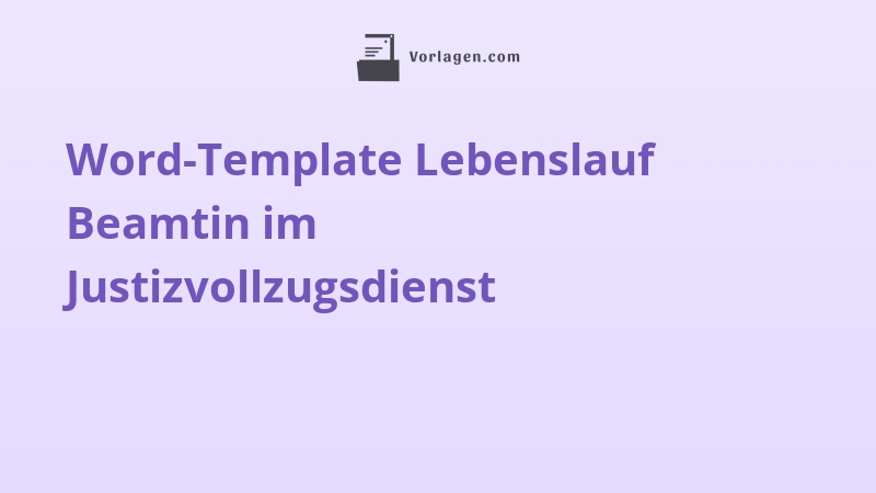 Word-Template Lebenslauf Beamtin im Justizvollzugsdienst