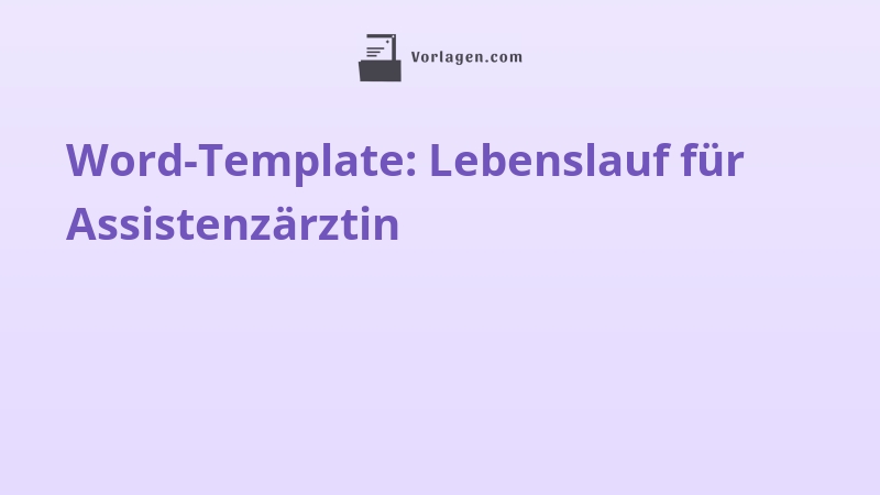 Word-Template: Lebenslauf für Assistenzärztin