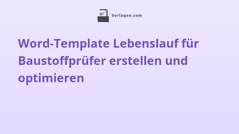 Word-Template Lebenslauf für Baustoffprüfer erstellen und optimieren