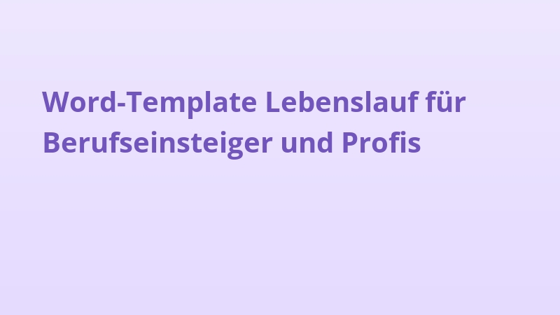 Word-Template Lebenslauf für Berufseinsteiger und Profis