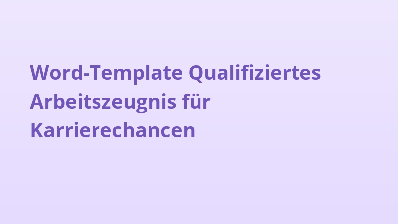 Word-Template Qualifiziertes Arbeitszeugnis für Karrierechancen
