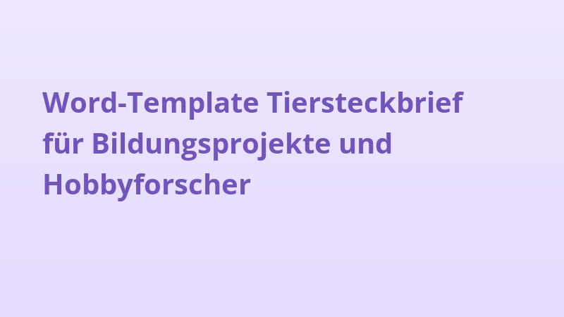Word-Template Tiersteckbrief für Bildungsprojekte und Hobbyforscher