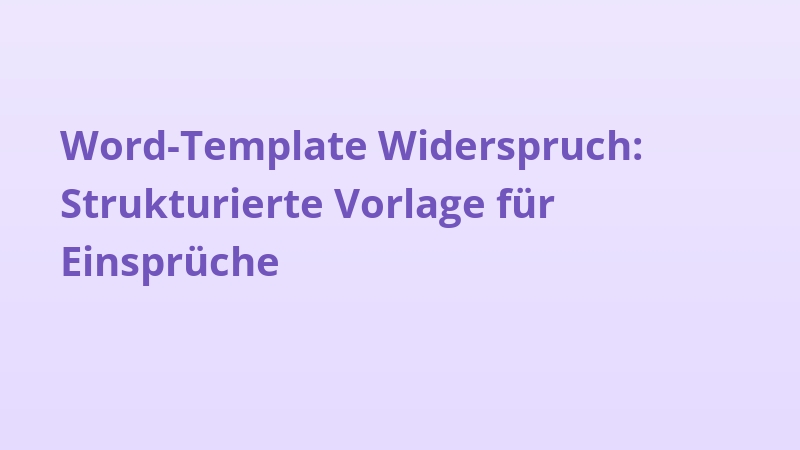 Word-Template Widerspruch: Strukturierte Vorlage für Einsprüche