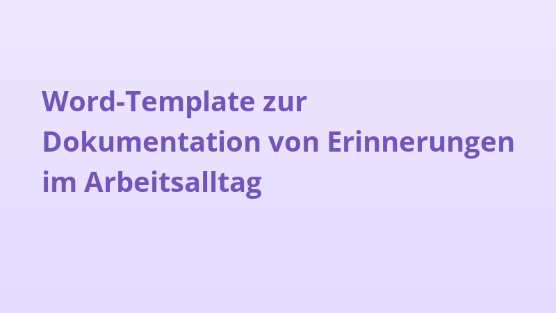 Word-Template zur Dokumentation von Erinnerungen im Arbeitsalltag