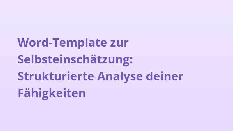 Word-Template zur Selbsteinschätzung: Strukturierte Analyse deiner Fähigkeiten