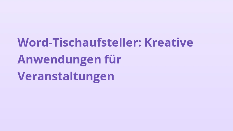 Word-Tischaufsteller: Kreative Anwendungen für Veranstaltungen