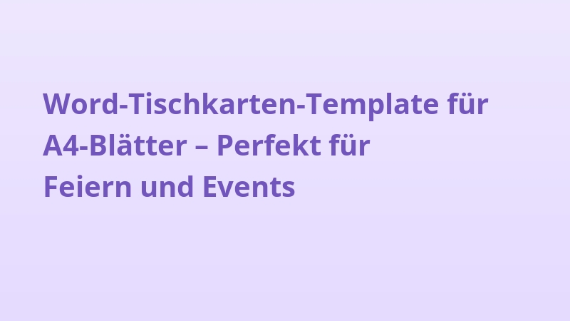 Word-Tischkarten-Template für A4-Blätter – Perfekt für Feiern und Events