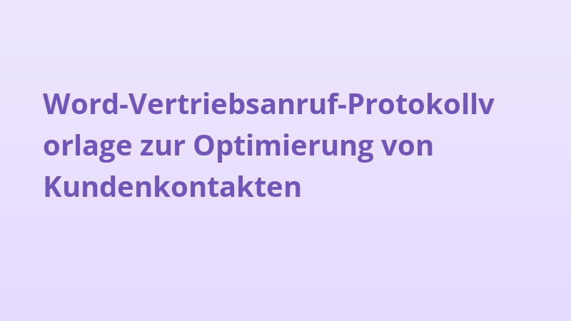 Word-Vertriebsanruf-Protokollvorlage zur Optimierung von Kundenkontakten