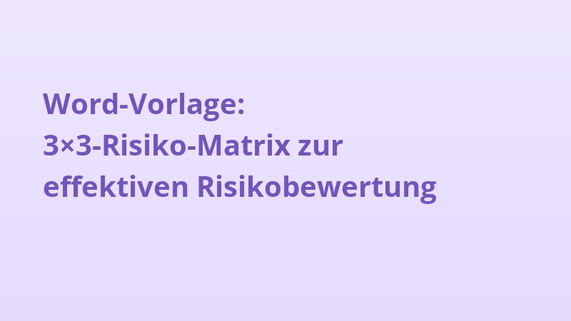 Word-Vorlage: 3×3-Risiko-Matrix zur effektiven Risikobewertung