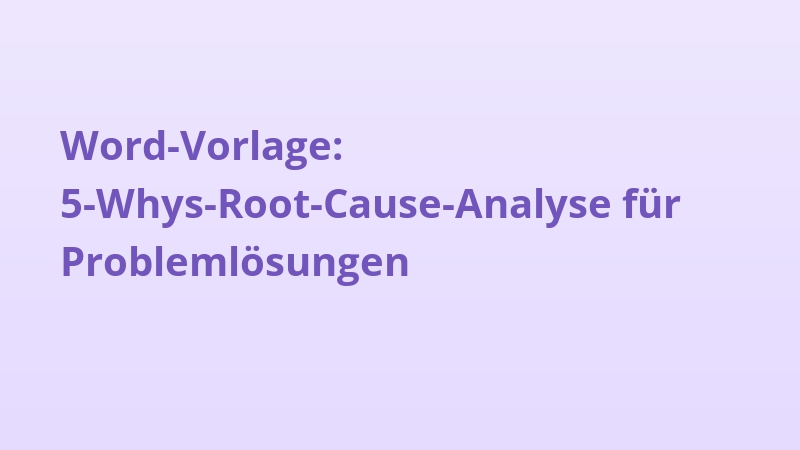 Word-Vorlage: 5-Whys-Root-Cause-Analyse für Problemlösungen