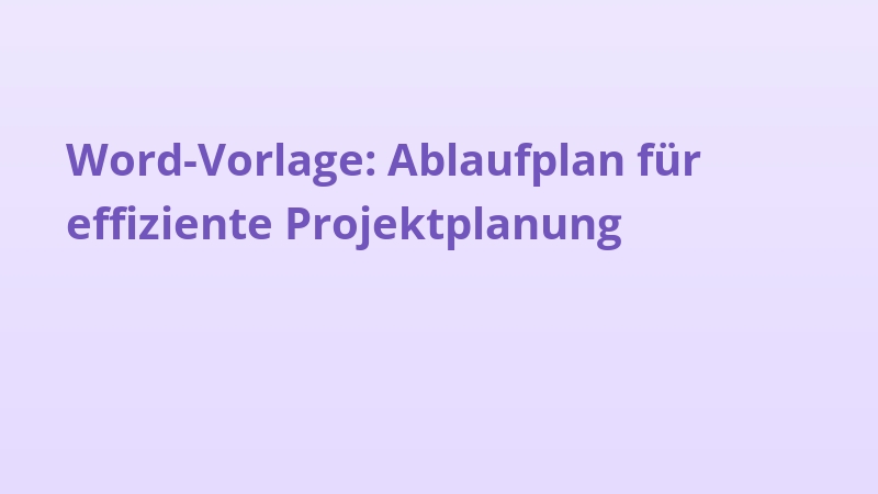 Word-Vorlage: Ablaufplan für effiziente Projektplanung