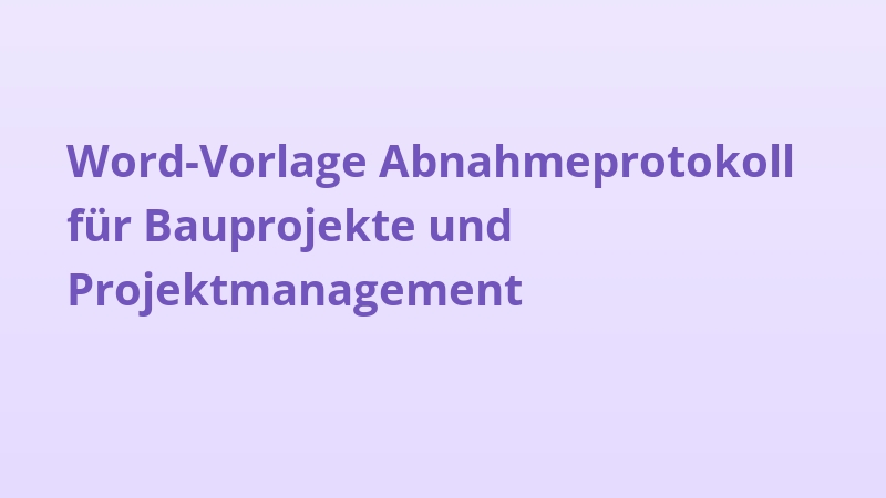 Word-Vorlage Abnahmeprotokoll für Bauprojekte und Projektmanagement