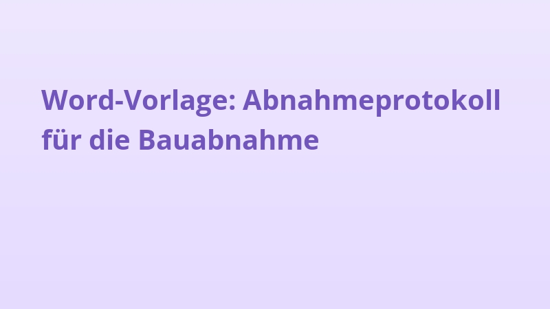 Word-Vorlage: Abnahmeprotokoll für die Bauabnahme
