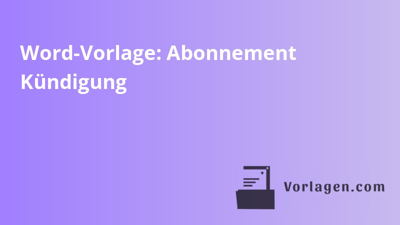 Word-Vorlage: Abonnement Kündigung