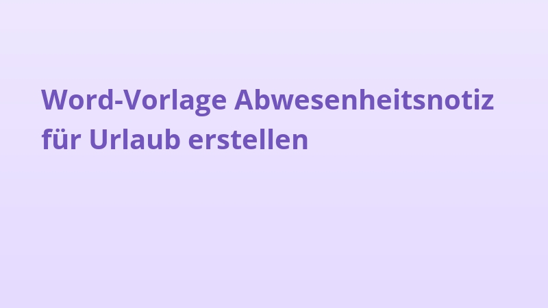 Word-Vorlage Abwesenheitsnotiz für Urlaub erstellen