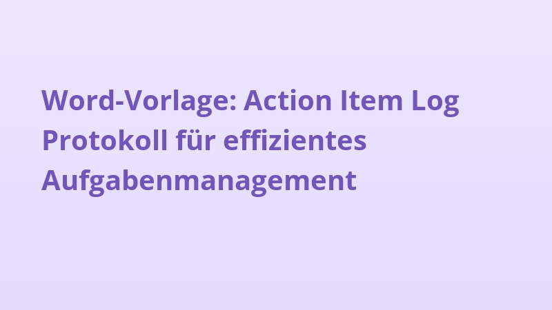 Word-Vorlage: Action Item Log Protokoll für effizientes Aufgabenmanagement