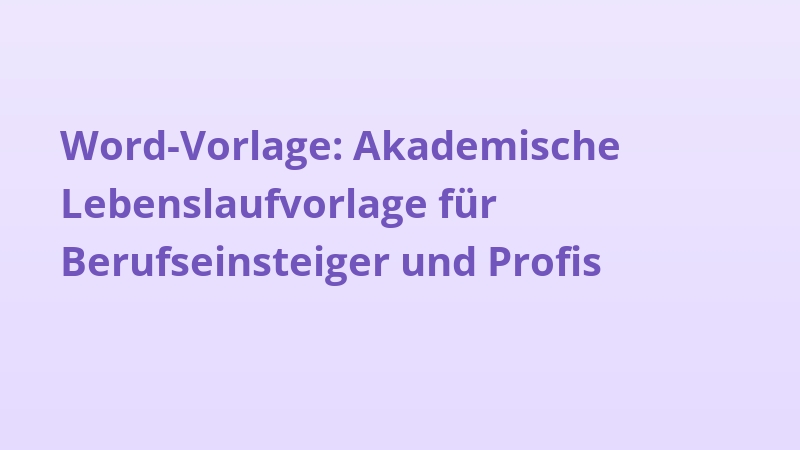 Word-Vorlage: Akademische Lebenslaufvorlage für Berufseinsteiger und Profis