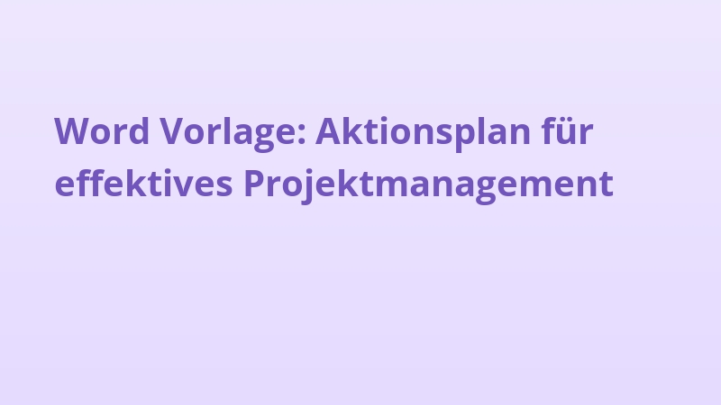 Word Vorlage: Aktionsplan für effektives Projektmanagement