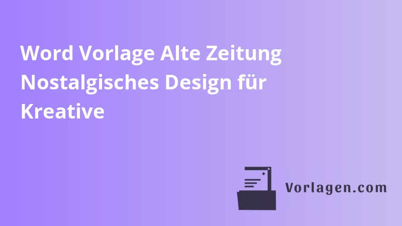 Word Vorlage Alte Zeitung Nostalgisches Design für Kreative