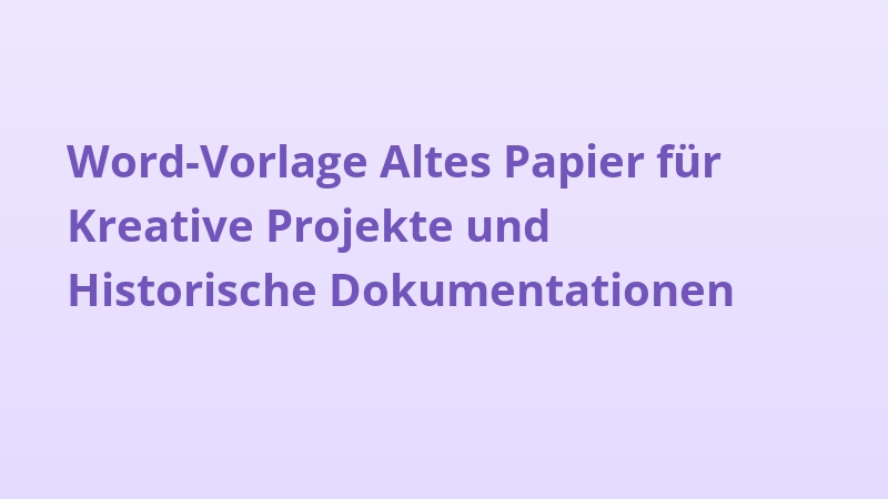 Word-Vorlage Altes Papier für Kreative Projekte und Historische Dokumentationen