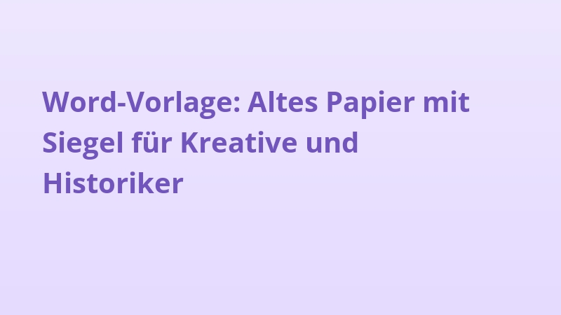 Word-Vorlage: Altes Papier mit Siegel für Kreative und Historiker