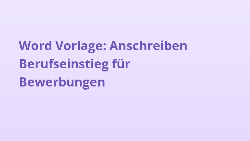 Word Vorlage: Anschreiben Berufseinstieg für Bewerbungen