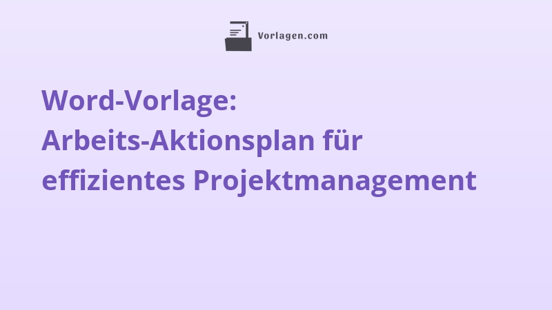 Word-Vorlage: Arbeits-Aktionsplan für effizientes Projektmanagement