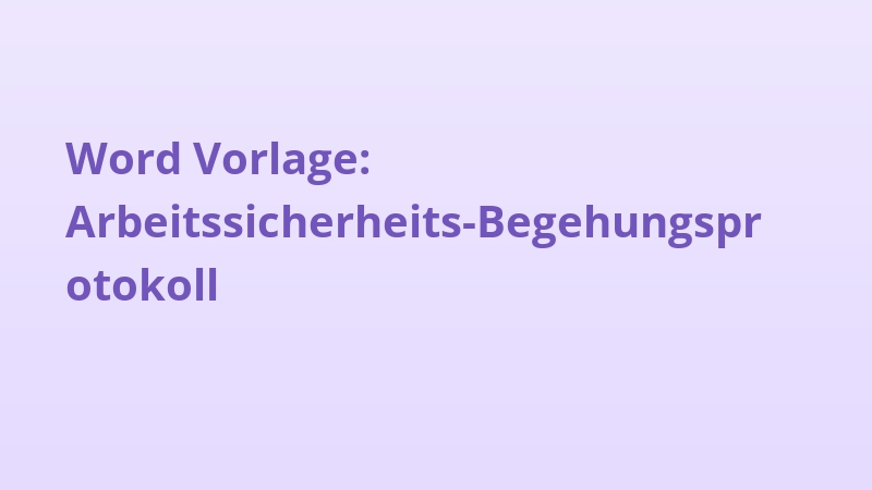 Word Vorlage: Arbeitssicherheits-Begehungsprotokoll