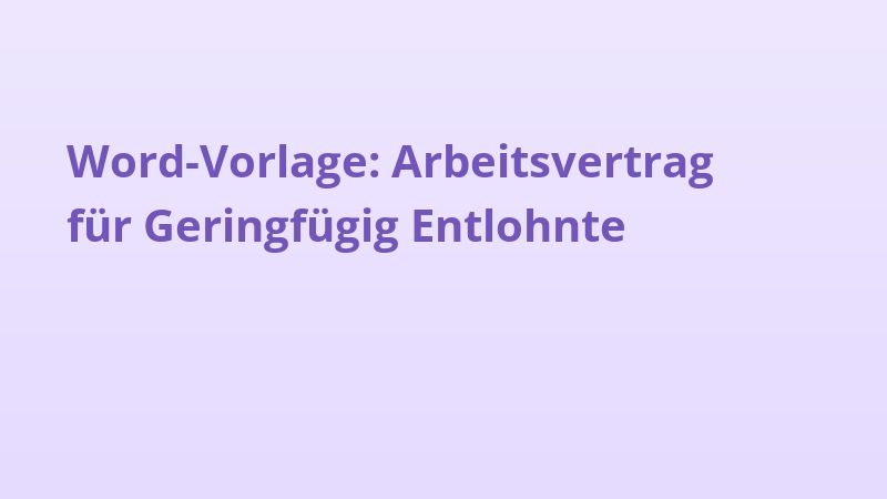 Word-Vorlage: Arbeitsvertrag für Geringfügig Entlohnte