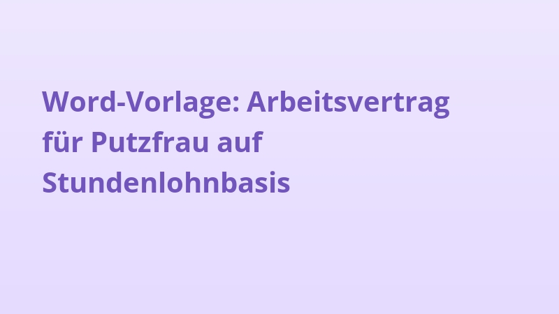 Word-Vorlage: Arbeitsvertrag für Putzfrau auf Stundenlohnbasis