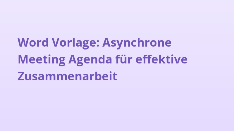 Word Vorlage: Asynchrone Meeting Agenda für effektive Zusammenarbeit