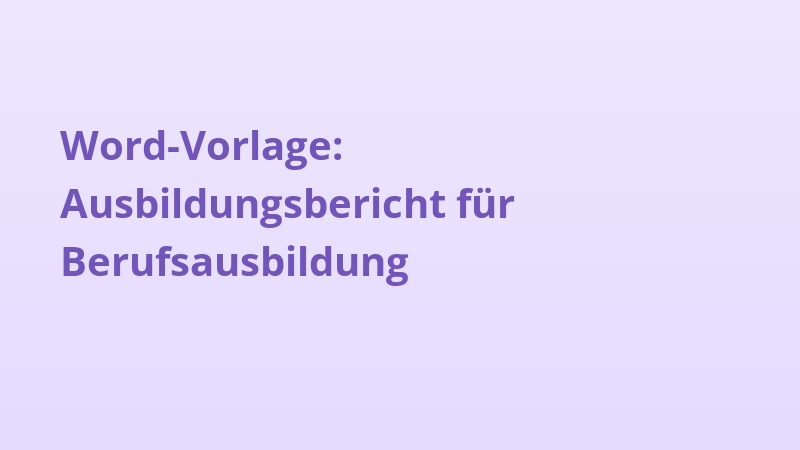 Word-Vorlage: Ausbildungsbericht für Berufsausbildung