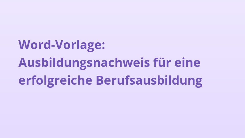 Word-Vorlage: Ausbildungsnachweis für eine erfolgreiche Berufsausbildung