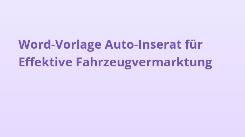 Word-Vorlage Auto-Inserat für Effektive Fahrzeugvermarktung
