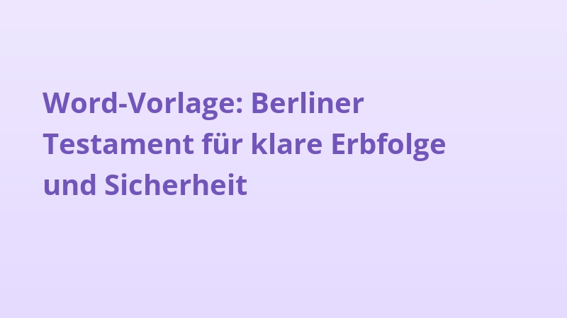 Word-Vorlage: Berliner Testament für klare Erbfolge und Sicherheit