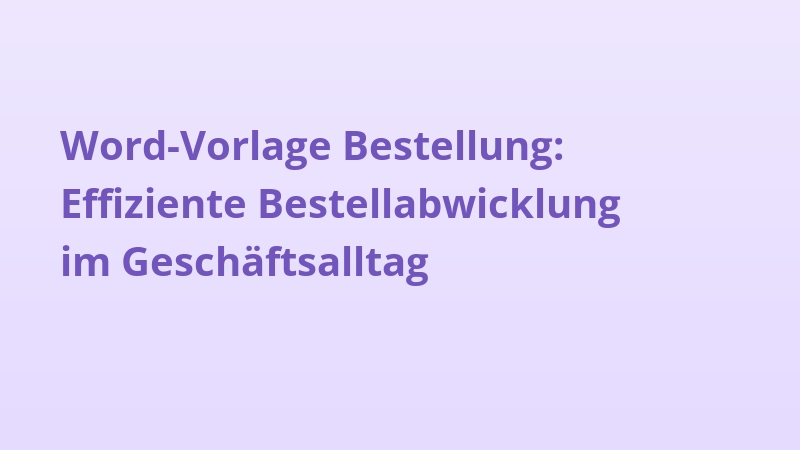 Word-Vorlage Bestellung: Effiziente Bestellabwicklung im Geschäftsalltag