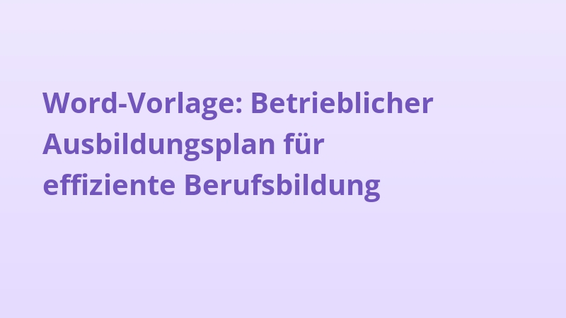 Word-Vorlage: Betrieblicher Ausbildungsplan für effiziente Berufsbildung