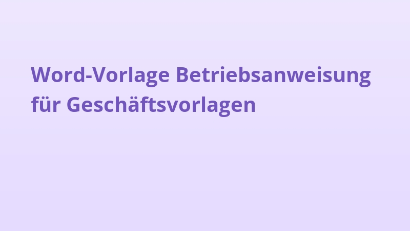 Word-Vorlage Betriebsanweisung für Geschäftsvorlagen