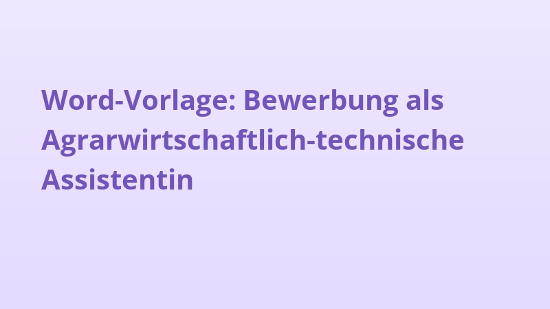 Word-Vorlage: Bewerbung als Agrarwirtschaftlich-technische Assistentin