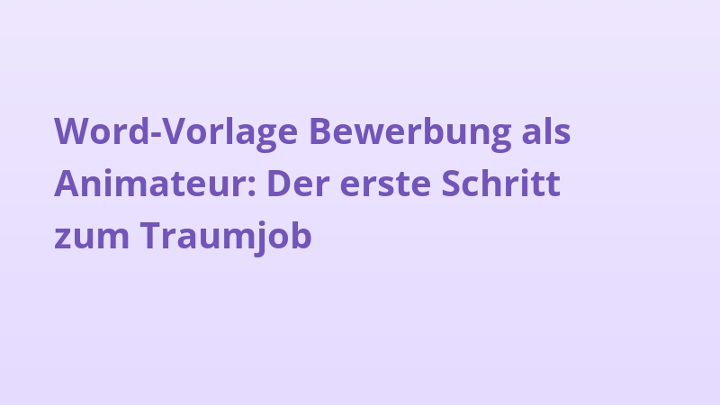 Word-Vorlage Bewerbung als Animateur: Der erste Schritt zum Traumjob