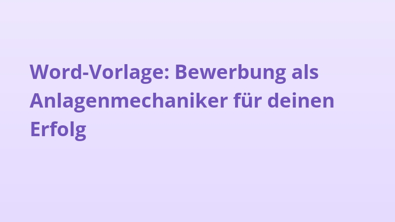 Word-Vorlage: Bewerbung als Anlagenmechaniker für deinen Erfolg