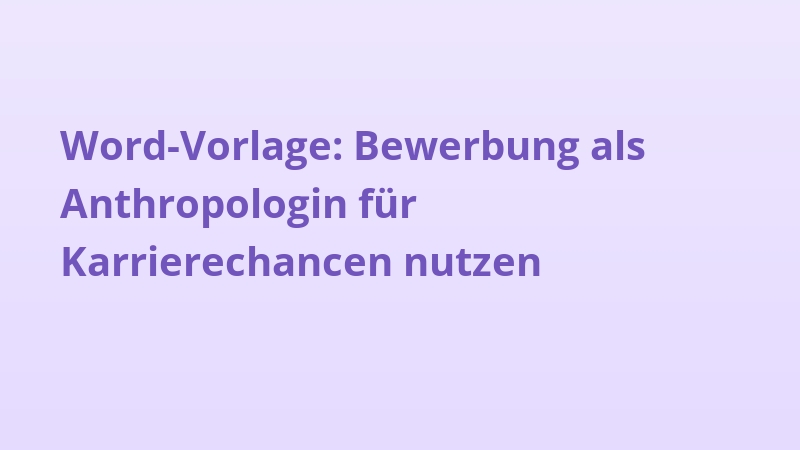 Word-Vorlage: Bewerbung als Anthropologin für Karrierechancen nutzen