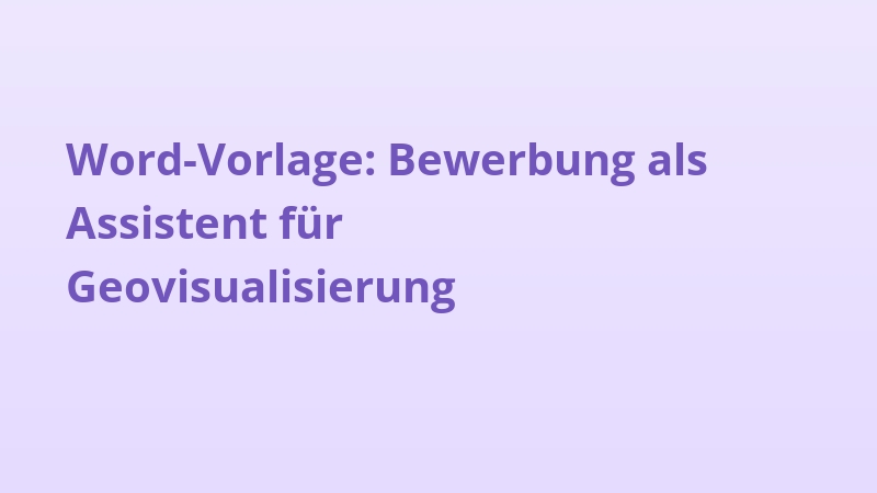 Word-Vorlage: Bewerbung als Assistent für Geovisualisierung