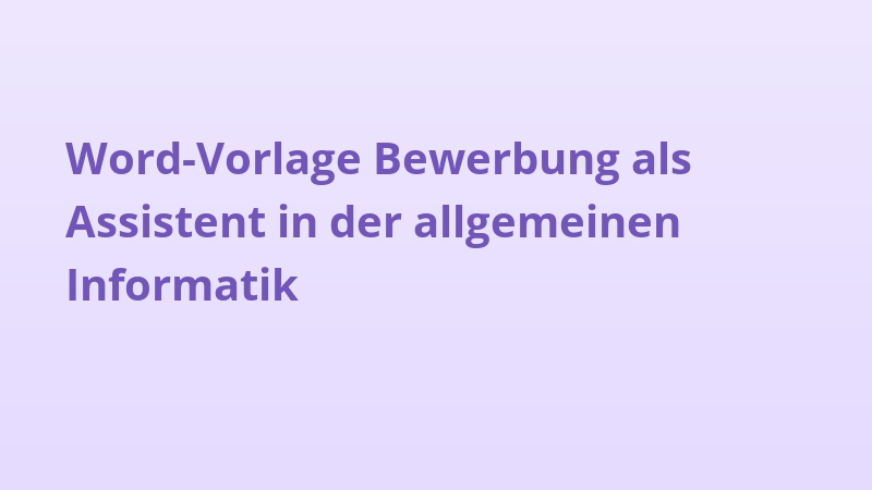 Word-Vorlage Bewerbung als Assistent in der allgemeinen Informatik