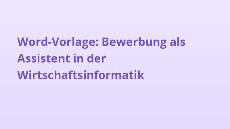 Word-Vorlage: Bewerbung als Assistent in der Wirtschaftsinformatik