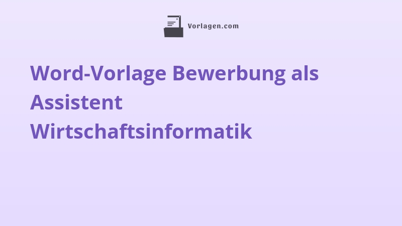 Word-Vorlage Bewerbung als Assistent Wirtschaftsinformatik