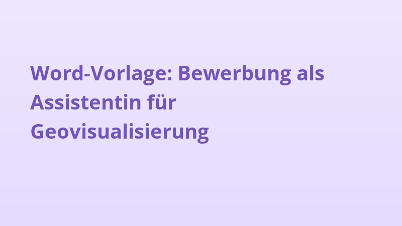 Word-Vorlage: Bewerbung als Assistentin für Geovisualisierung